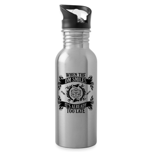 "When The DM Smiles, Its Already Too Late" Water Bottle - silver